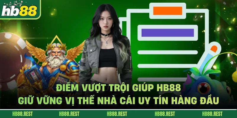 Điểm vượt trội giúp HB88 giữ vững vị thế nhà cái uy tín hàng đầu