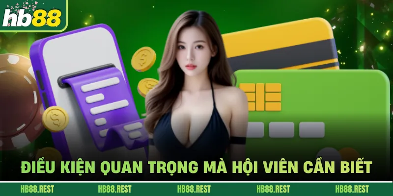 Điều kiện quan trọng mà hội viên cần biết