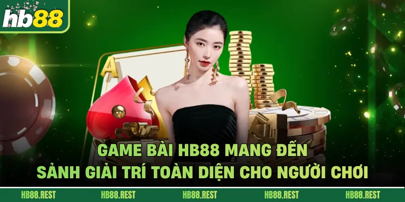 Game bài HB88 mang đến sảnh giải trí toàn diện cho người chơi