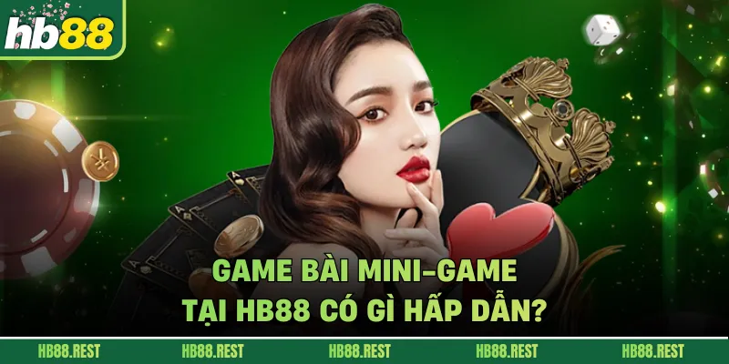 Game bài mini-game tại HB88 có gì hấp dẫn?