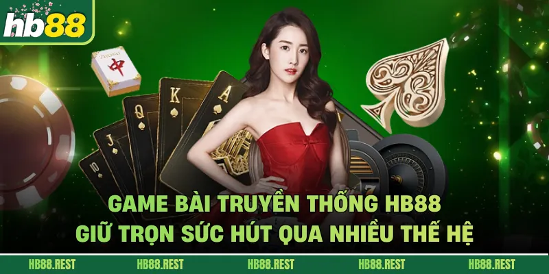 Game Bài Truyền Thống HB88 Giữ Trọn Sức Hút Qua Nhiều Thế Hệ