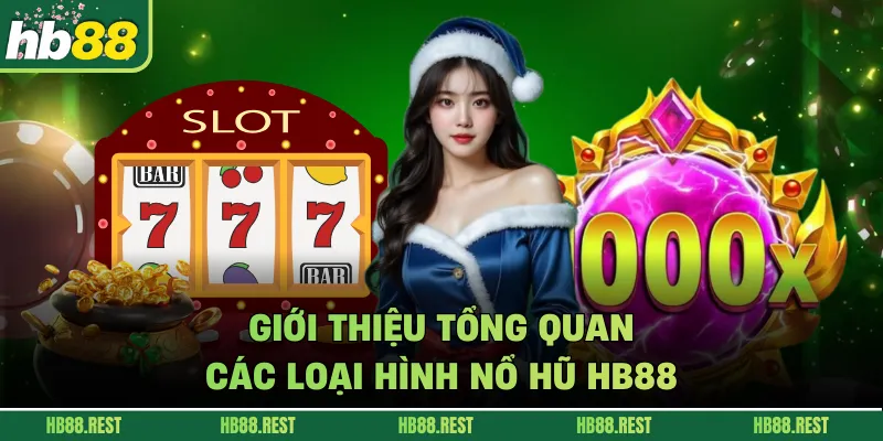 Giới thiệu tổng quan các loại hình nổ hũ HB88