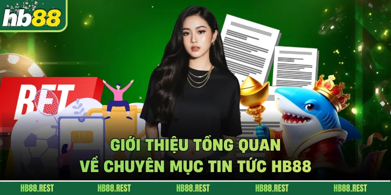 Giới thiệu tổng quan về chuyên mục tin tức HB88