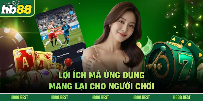 Lợi ích mà ứng dụng mang lại cho người chơi