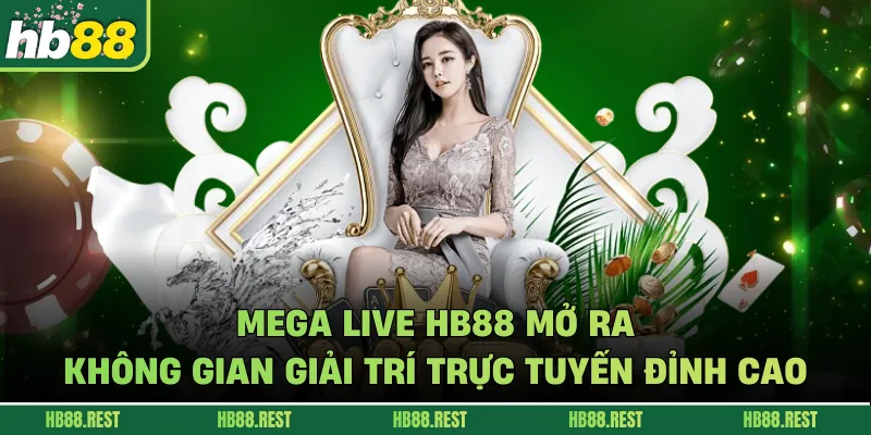 Mega Live Hb88 Mở Ra Không Gian Giải Trí Trực Tuyến Đỉnh Cao