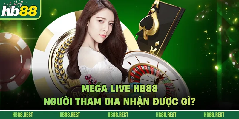 Mega live hb88 người tham gia nhận được gì?