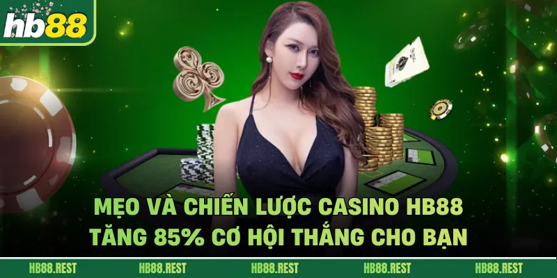 Mẹo Và Chiến Lược Casino HB88: Tăng 85% Cơ Hội Thắng Cho Bạn