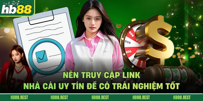 Nên truy cập link nhà cái uy tín để có trải nghiệm tốt