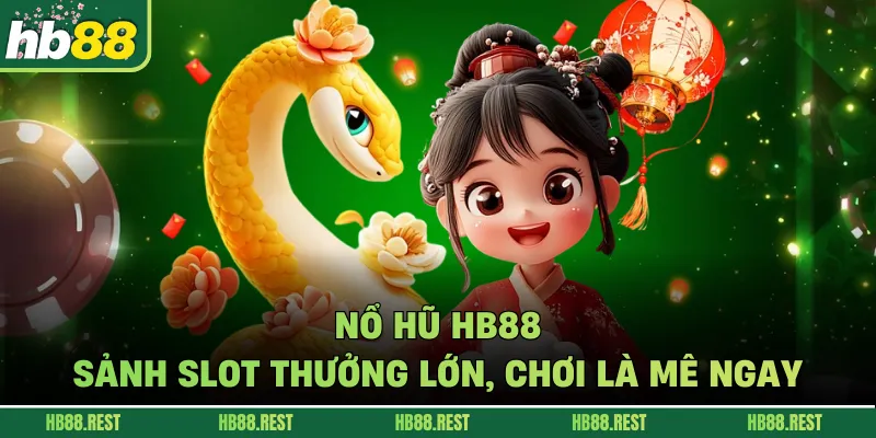 Nổ hũ HB88 – Sảnh Slot Thưởng Lớn, Chơi Là Mê Ngay