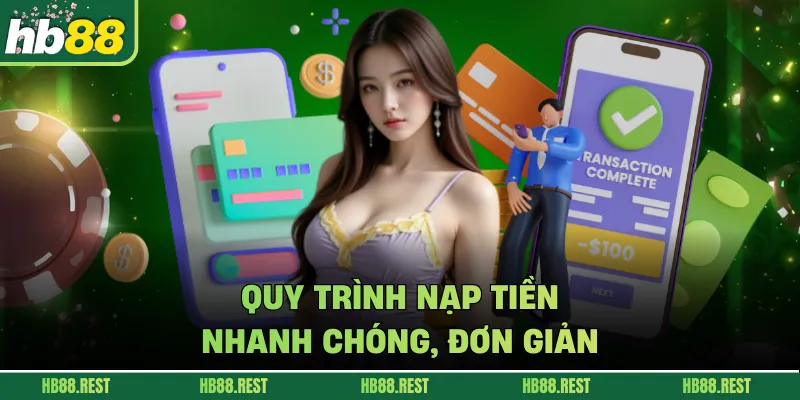 Quy trình nạp tiền nhanh chóng, đơn giản