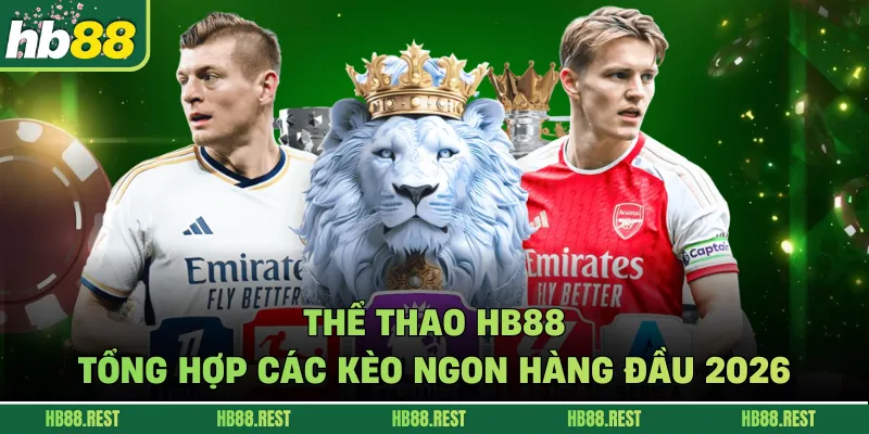 Thể Thao HB88 – Tổng Hợp Các Kèo Ngon Hàng Đầu 2026